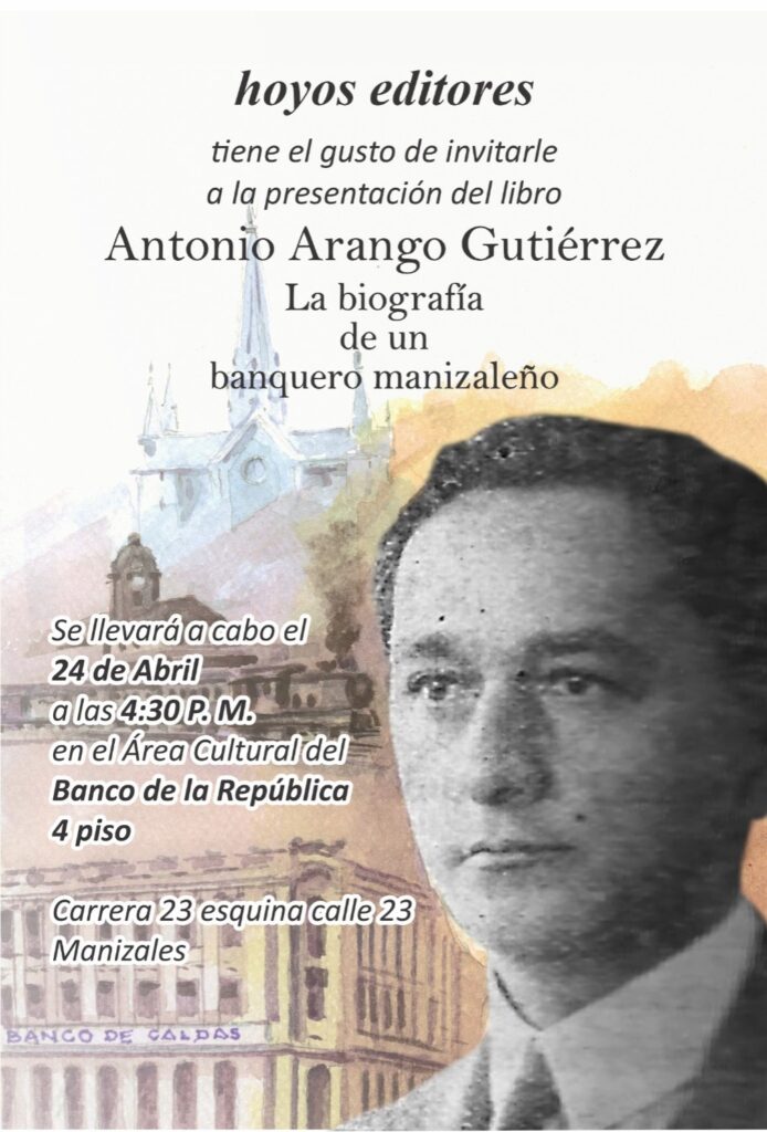 Invitación a la presentación del libro Antonio Arango Gutiérrez. La biografía del banquero manizaleño