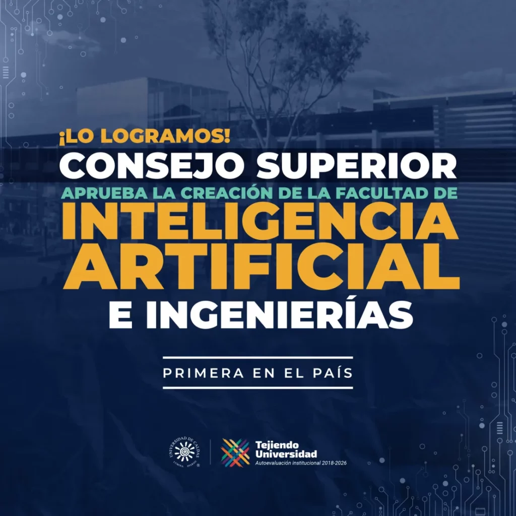 Consejo Superior de la Universidad de Caldas aprueba la creación de la primera Facultad de Inteligencia Artificial e Ingenierías del país.