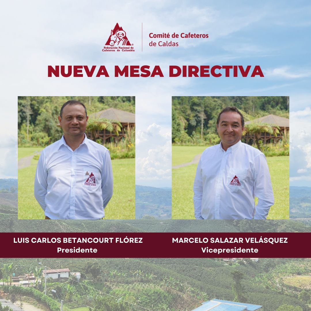 la nueva mesa directiva del Comité de Cafeteros de Caldas: Presidente, Luis Carlos Betancourt Flórez (Representante principal por el Oriente); y Vicepresidente, Marcelo Salazar Velásquez (Representante principal por el Occidente).