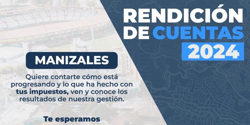 Rendición de Cuentas 2024: Conozca los Logros y Desafíos de la Alcaldía de Manizales